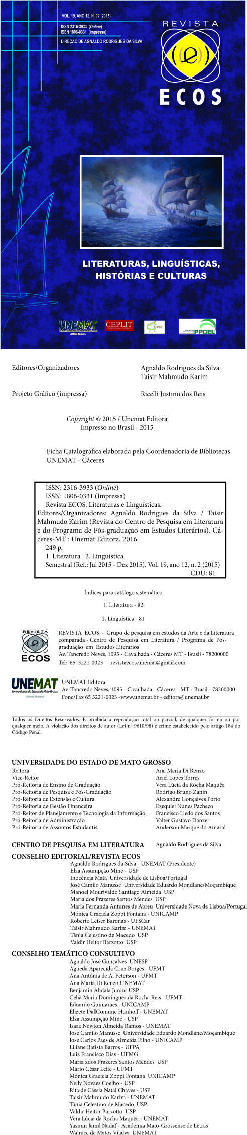 					Visualizar v. 19 n. 2 (2015): REVISTA ECOS: LITERATURAS, LINGUÍSTICAS, HISTÓRIAS E CULTURAS
				